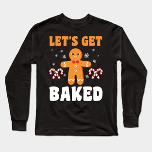 lets get baked Long Sleeve T-Shirt